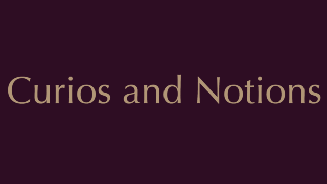 Curios and Notions
